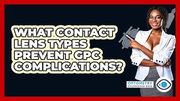 What Contact Lens Types Prevent GPC Complications? - Optometry Knowledge Base