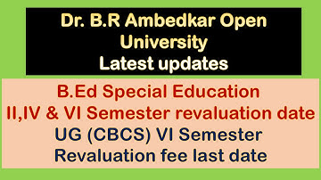 Dr. B.R Ambedkar Open University  updates / B.Ed (SE) II, IV & VI Sem , UG (CBCS) VI Sem revaluation