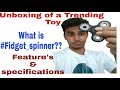 Fidget Spinner | Unboxing, Specification| what is it?