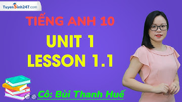 Unit 1 - Lesson 1.1: Vocabulary & Listening - Tiếng Anh 10 (I-learn Smart World) - Cô Bùi Thanh Huế