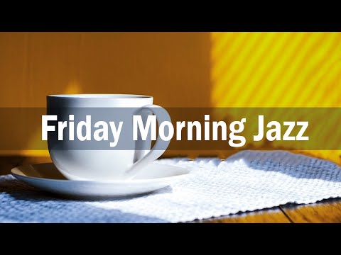 Friday Morning Jazz: Positive Morning Bossa Nova for Good Mood