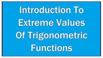 Introduction to Extreme Values Of Trigonometric Functions / Maths Trigonometry