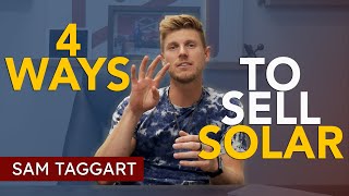 Solar Sales Pitch  4 Ways To Sell Solar | Sam Taggart