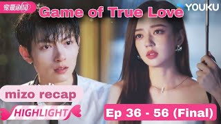 Unau lek maw kan lo nih 💔 | Game of True Love | Ep 36 - 56 final | mizo recap