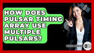 How Does Pulsar Timing Array Use Multiple Pulsars? - Physics Frontier