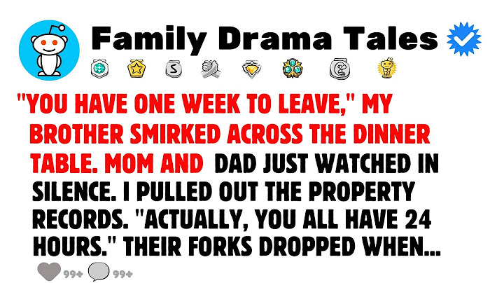 "You have one week to leave" my brother smirked across the dinner table. Mom and dad just watched..