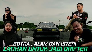 BOYRA , ALAM DAN ISTERI NISA , ALISYA  BERLATIH UNTUK JADI DRIFTER !!!