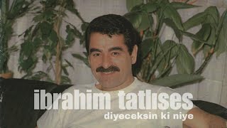 İbrahim Tatlıses - Diyeceksin Ki Niye Resimi