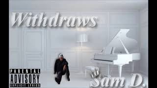 Withdraws - Sam D.