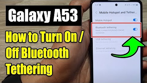 Samsung Galaxy A53: How to Turn On/Off Bluetooth Tethering