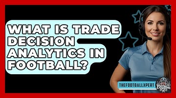 What Is Trade Decision Analytics In Football? - The Football Xpert