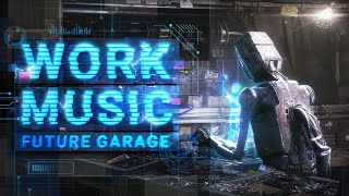 Music for Work — Productive Music Playlist — Future Garage