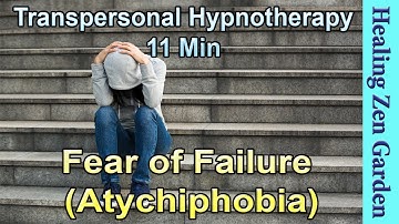 Fear of Failure (Atychiphobia) - 11 Min, Hypnosis, Transpersonal Hypnotherapy, Healing Zen Garden
