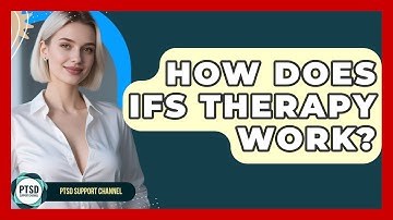 How Does IFS Therapy Work? - PTSD Support Channel