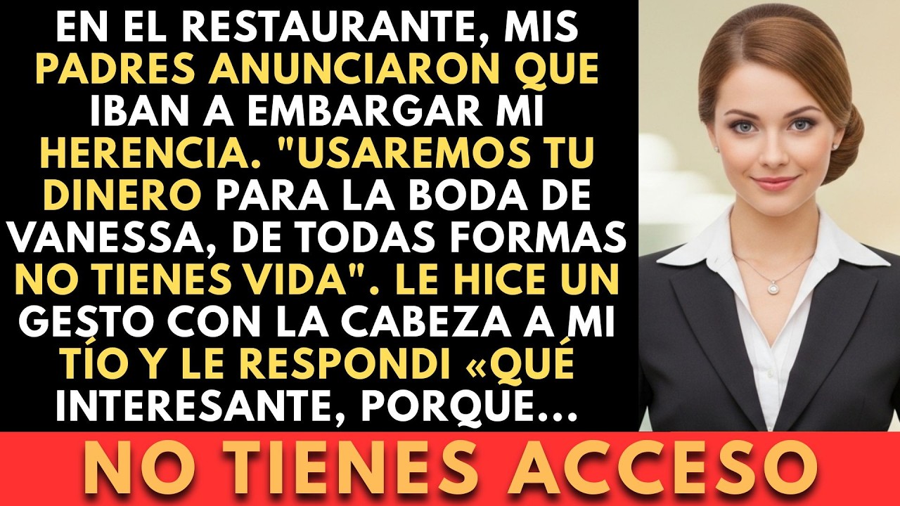 En El Restaurante, Mis Padres Anunciaron Que Iban A Embargar Mi Herencia. 