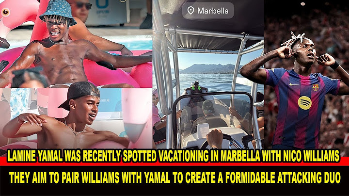 Lamine Yamal was recently spotted vacationing in Marbella with Nico Williams