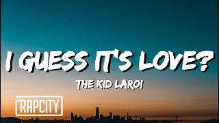 The Kid LAROI - I GUESS IT&#39;S LOVE? (Lyrics)