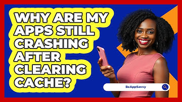 Why Are My Apps Still Crashing After Clearing Cache? - Be App Savvy