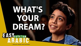 What Do Egyptian Children Dream of? | Easy Egyptian Arabic 48