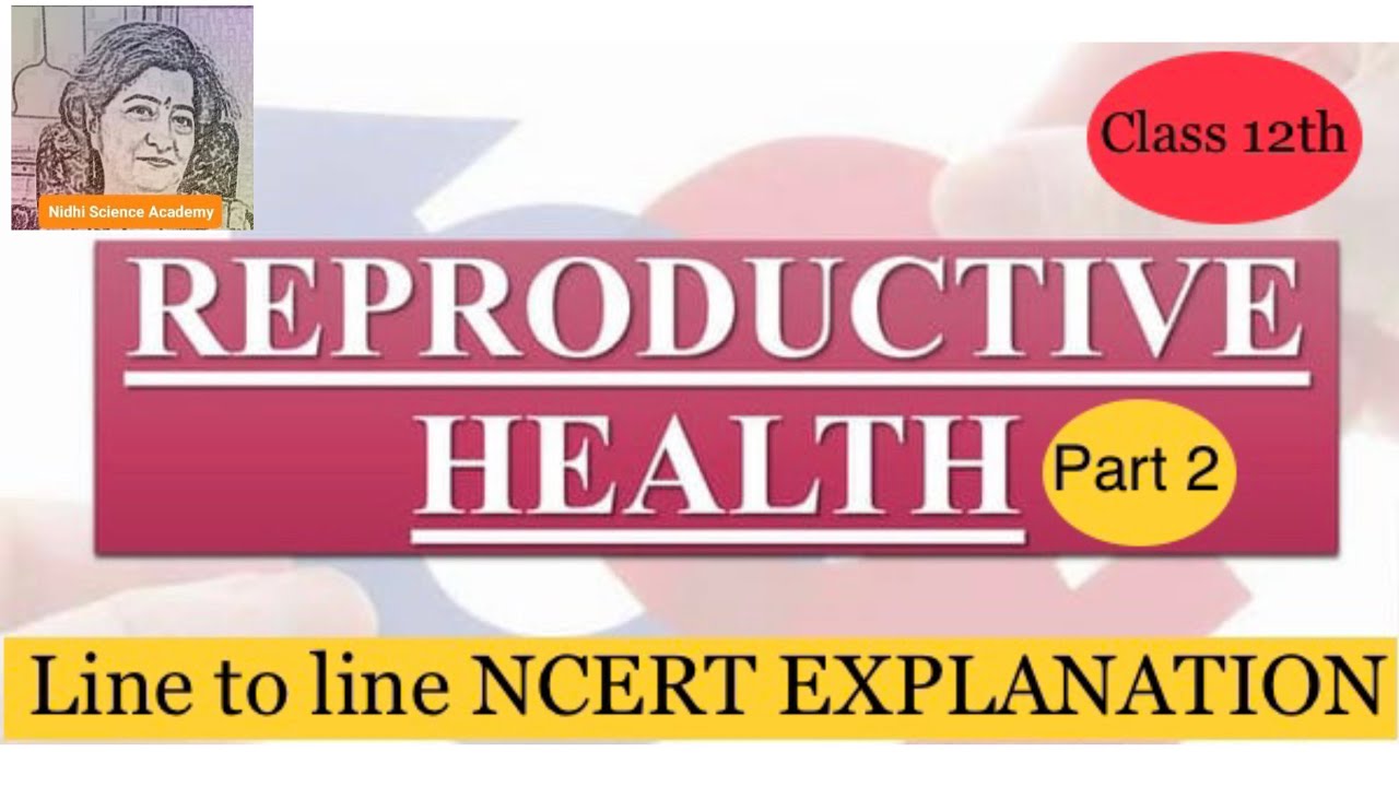 Biology - Line To Line Explanation of NCERT | REPRODUCTIVE HEALTH ...