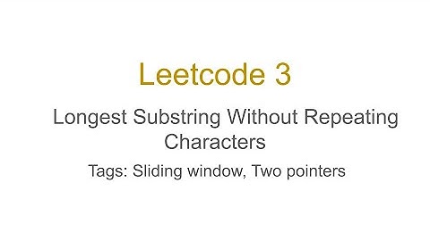 [Leetcode] #3 Longest Substring Without Repeating Characters (Sliding window, Two pointers)