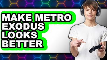 How To Make Metro Exodus Look Better - Easy Guide