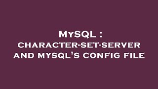 Famous MySQL : character-set-server and mysql's config file Wealth