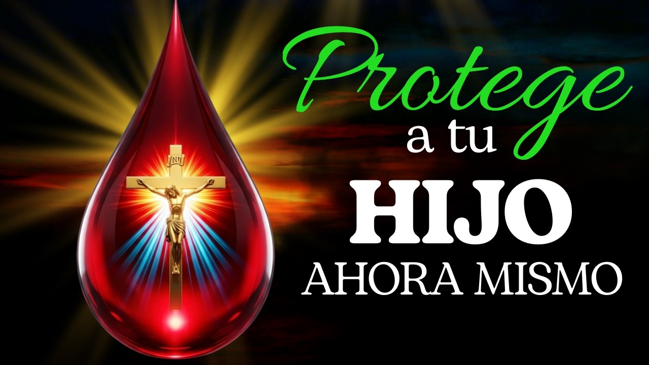🩸 La Sangre de Cristo es su ESCUDO | Oración por tu HIJO | PROTÉGELO Hoy