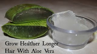 Grow Healthier Longer Hair with Aloe Vera