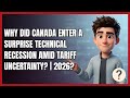 Why Did Canada Enter a Surprise Technical Recession Amid Tariff Uncertainty? | 2026