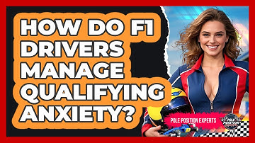 How Do F1 Drivers Manage Qualifying Anxiety? - Pole Position Experts