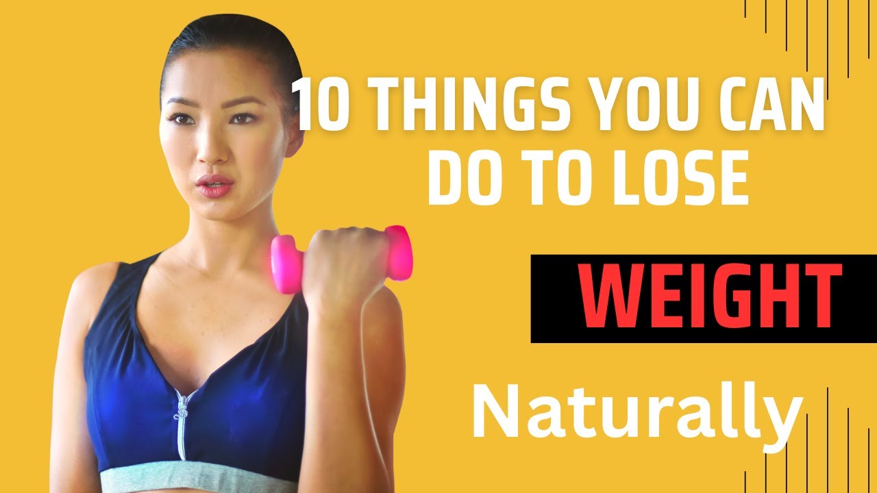 10 Things You Can Do To Lose Weight Naturally - YouTube