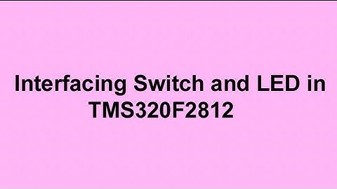 Interfacing SWITCH and LED in TMS320F2812