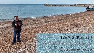 Ivan Strelets - Things You Never Can Change Official Music Video
