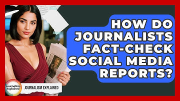 How Do Journalists Fact-check Social Media Reports? - Journalism Explained