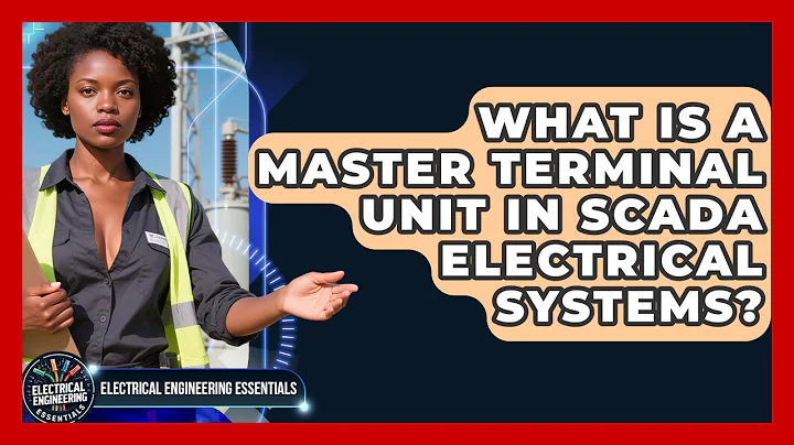 What Is A Master Terminal Unit In SCADA Electrical Systems? - Electrical Engineering Essentials