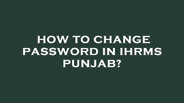 How to change password in ihrms punjab?