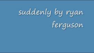 Watch Ryan Ferguson Suddenly video