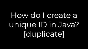 Java :How do I create a unique ID in Java? [duplicate](5solution)