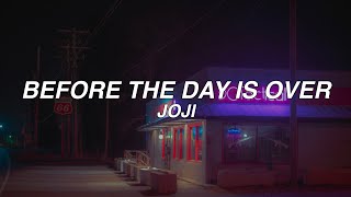 BEFORE THE DAY IS OVER - joji - lyrics