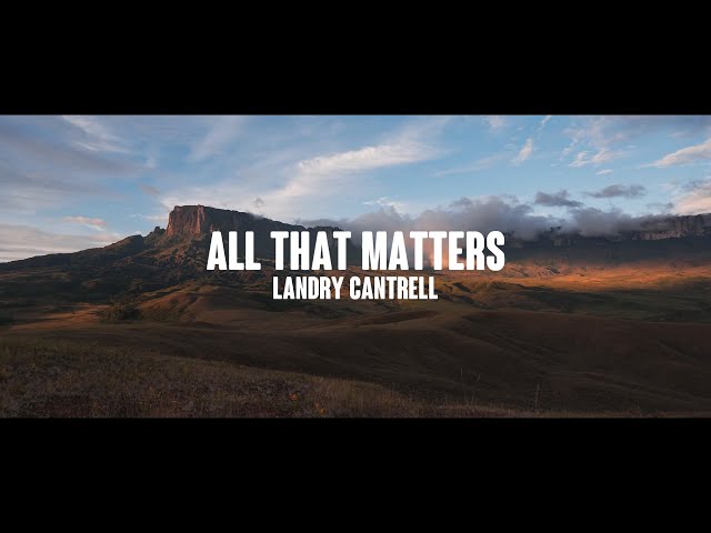 Landry Cantrell - All That Matters