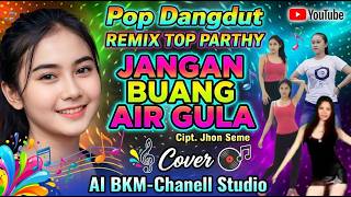 Top Dangdut versi REMIX Terbaru || JANGAN BUANG AIR GULA || AI BKM Studio Chanell