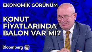 Ekonomik Görünüm - Konut Fiyatlarında Balon Var mı? | 19 Şubat 2024