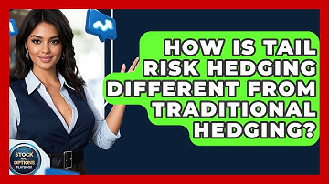 How Is Tail Risk Hedging Different From Traditional Hedging? - Stock and Options Playbook