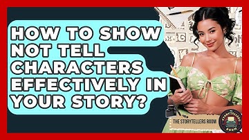 How To Show Not Tell Characters Effectively In Your Story? - The Storytellers Room