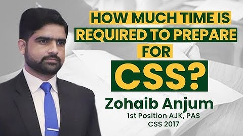 How much time is required to prepare for CSS Exams | By Zohaib Anjum (PAS, CSS 2017)