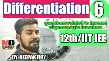 differentiation of inverse trigonometric function,for 12th/IIT JEE, by-deepak roy sir
