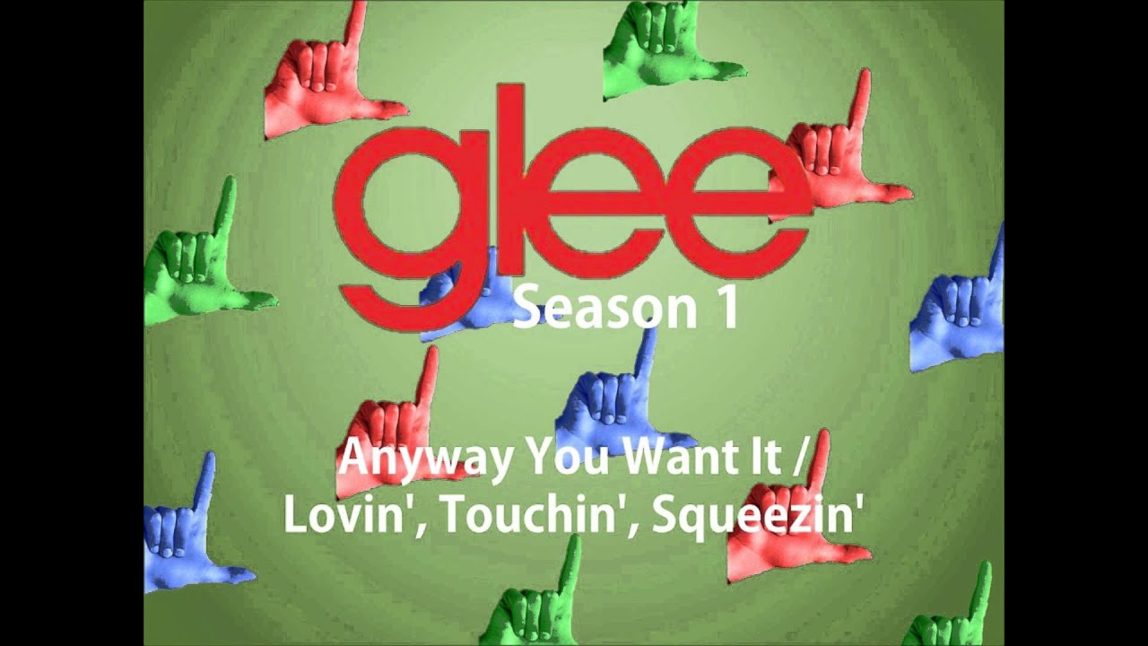 Anyway You Want It Lovin Touchin Squeezin Glee Version Youtube