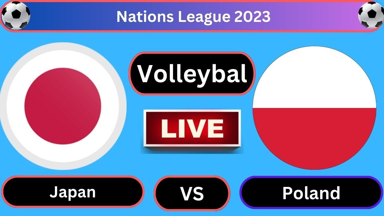 Live Japan vs Poland/ Volleyball Live Score / 2023Nations League