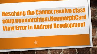 Resolving the Cannot resolve class soup.neumorphism.NeumorphCardView Error in Android Development